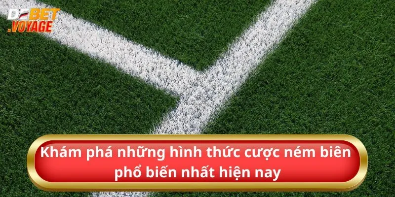 Khám phá những hình thức cược ném biên phổ biến nhất hiện nay