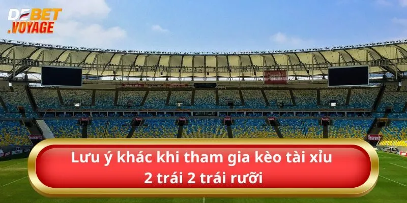 Tất Tần Tật Về Kèo Tài Xỉu 2.25 Newbie Debet Nên Biết 3 Lưu ý khác khi tham gia kèo tài xỉu 2 trái 2 trái rưỡi