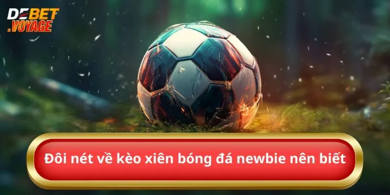 Đôi nét về kèo xiên bóng đá newbie nên biết