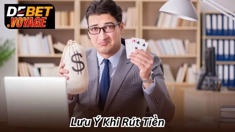 Lưu Ý Khi Rút Tiền