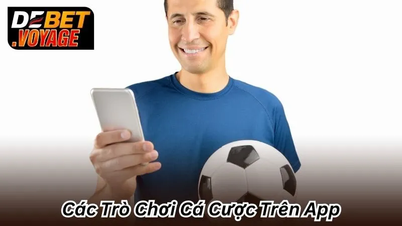 Các Trò Chơi Cá Cược Trên App