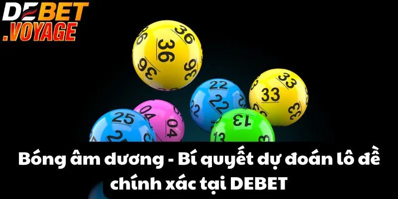 Bóng âm dương - Bí quyết dự đoán lô đề chính xác tại DEBET