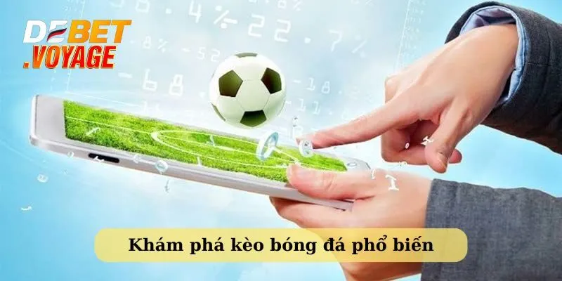 Khám phá những kèo cá độ bóng đá phổ biến