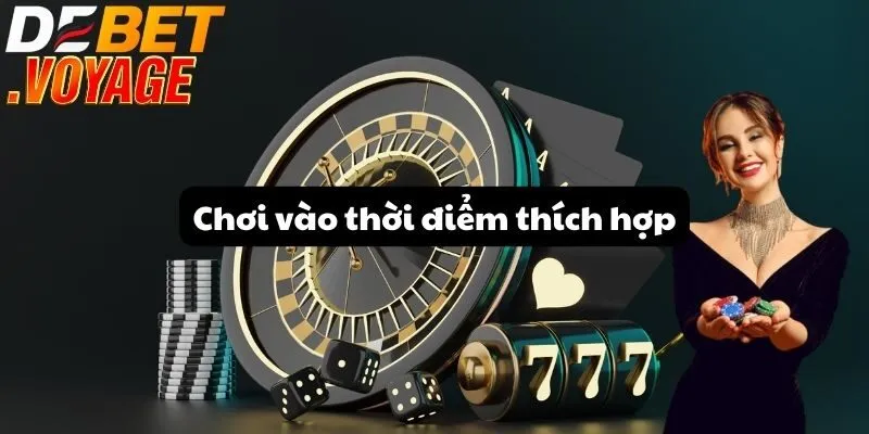 Nổ hũ thần tài DEBET - Cơ hội rinh thưởng khủng đang chờ bạn 3 Chơi vào thời điểm thích hợp