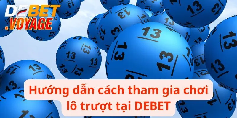 Lô Trượt DEBET - Khám Phá Cách Chơi Độc Đáo Hấp Dẫn 3 Hướng dẫn cách tham gia chơi lô trượt tại DEBET