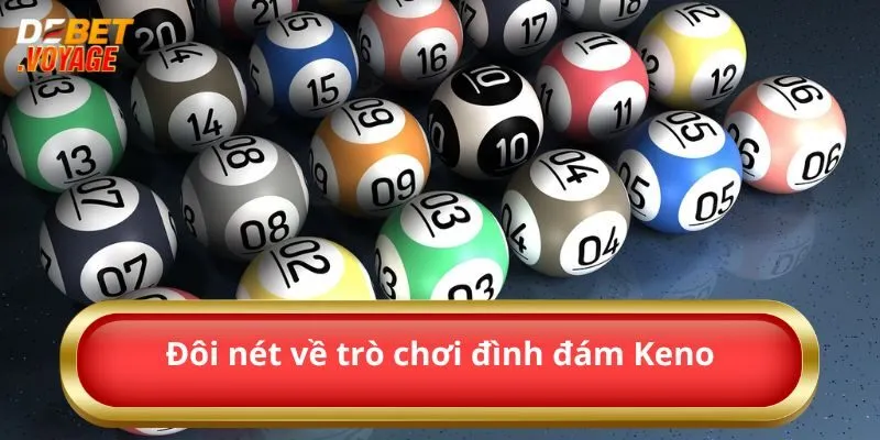 Tìm Hiểu Tất Tần Tật Về Siêu Phẩm Game Keno Đình Đám 2024 1 Đôi nét về trò chơi đình đám Keno