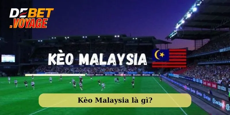 Tìm hiểu về kèo Malaysia