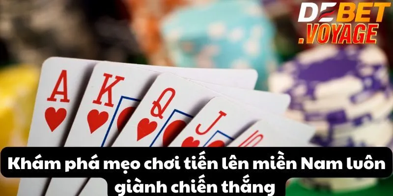 Tiến lên miền Nam - Trải nghiệm chơi đỉnh cao tại DEBET 1 Khám phá mẹo chơi tiến lên miền Nam luôn giành chiến thắng