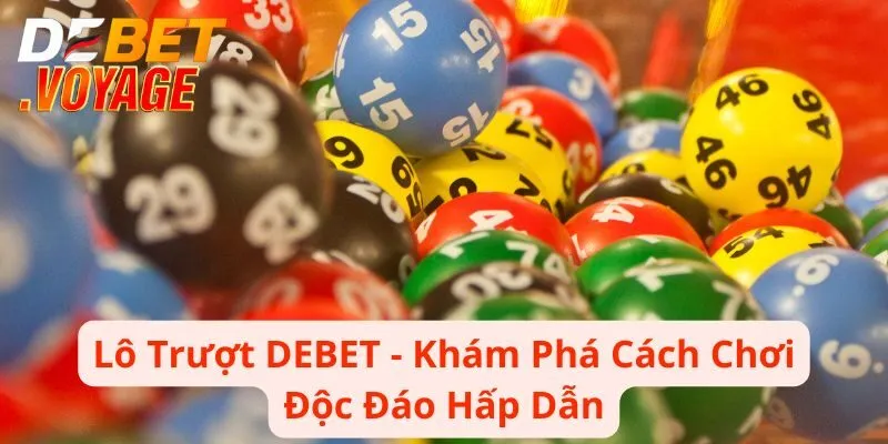 Lô Trượt DEBET - Khám Phá Cách Chơi Độc Đáo Hấp Dẫn