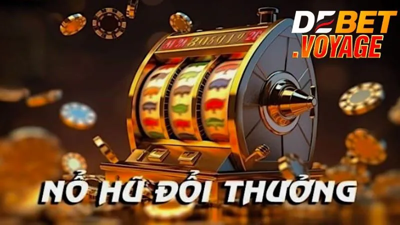 Nổ hũ đổi thưởng - Bùng nổ với nhiều giải thưởng hấp dẫn 2 Một số tựa game nổ hũ đổi thưởng cụ thể tại Debet