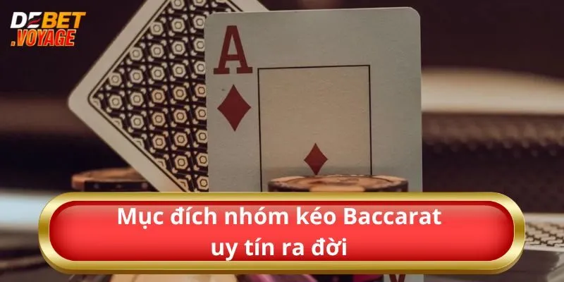 Mục đích nhóm kéo Baccarat uy tín ra đời 
