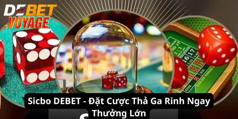 Sicbo DEBET - Đặt Cược Thả Ga Rinh Ngay Thưởng Lớn