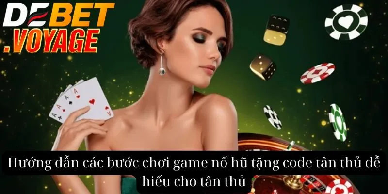 Khởi đầu may mắn với game nổ hũ tặng code tân thủ tại DEBET 1 Hướng dẫn các bước chơi game nổ hũ tặng code tân thủ dễ hiểu cho tân thủ