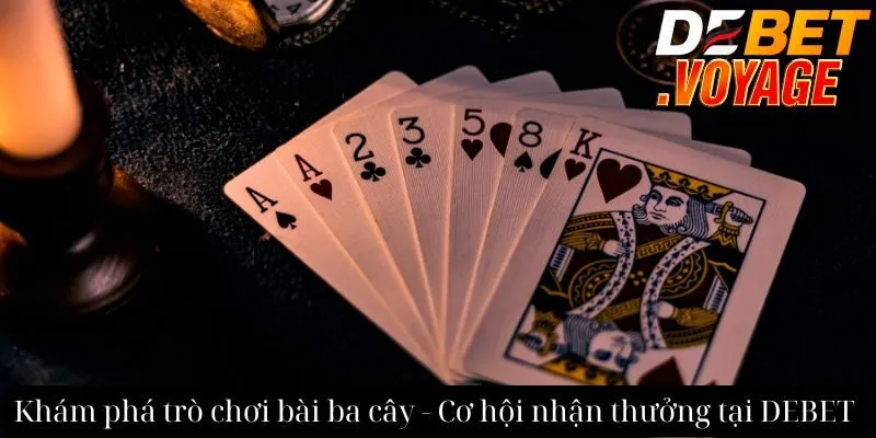 Khám phá trò chơi bài ba cây - Cơ hội nhận thưởng tại DEBET