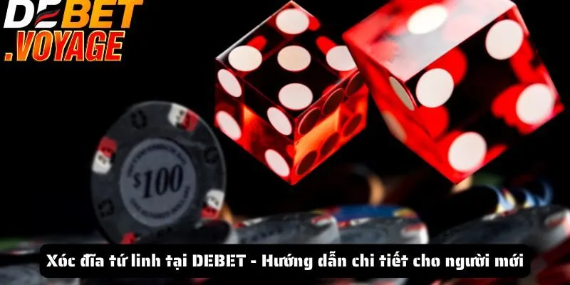 Xóc đĩa tứ linh tại DEBET - Hướng dẫn chi tiết cho người mới