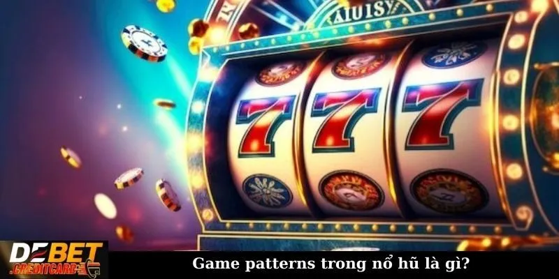 Cách phân tích game patterns trong nổ hũ cho dân cược 1 Game patterns trong nổ hũ là gì?
