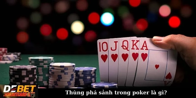 Thùng phá sảnh - Mẹo Chơi Chi Tiết Cho Newbie Debet 1 Thùng phá sảnh trong poker là gì?