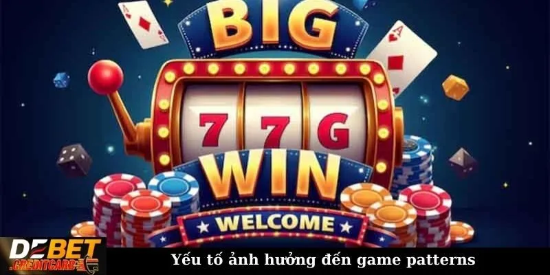 Cách phân tích game patterns trong nổ hũ cho dân cược 2 Yếu tố ảnh hưởng đến game patterns